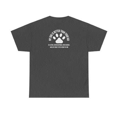 My Dog is Better - T-shirt