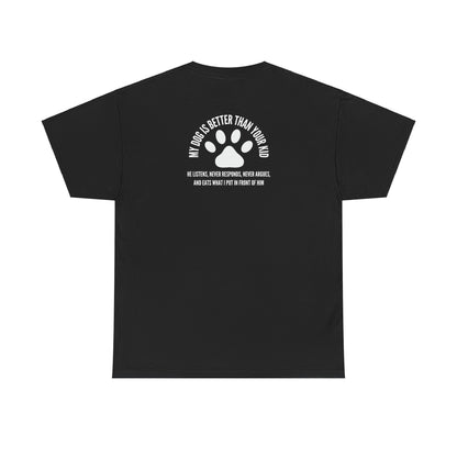 My Dog is Better - T-shirt