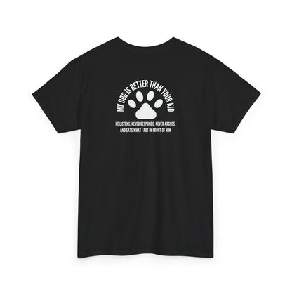 My Dog is Better - T-shirt