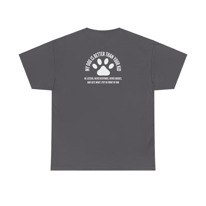 My Dog is Better - T-shirt