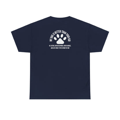 My Dog is Better - T-shirt